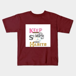 keep simple habits t shirt Kids T-Shirt